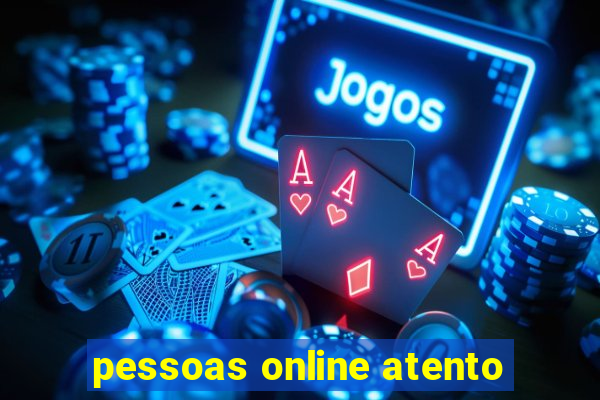 pessoas online atento